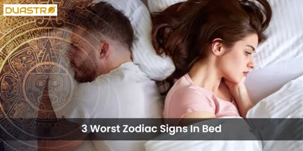 3 Worst Zodiac Signs In Bed